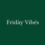 Friday Vibes