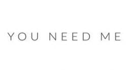You Need Me
