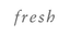 fresh
